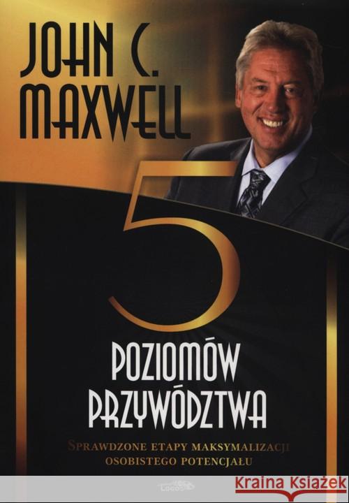 Pięć poziomów przywództwa Maxwell John 9788363488178 Logos - książka