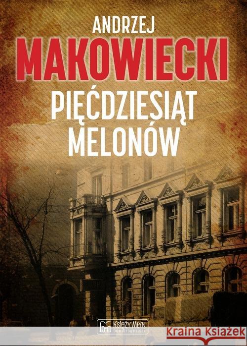 Pięćdziesiąt melonów Makowiecki Andrzej 9788377294079 Księży Młyn - książka