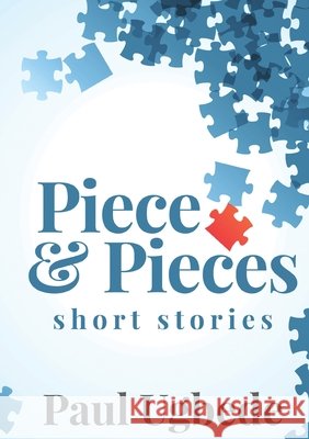 Piece and Pieces: Short Stories Paul Ugbede 9789789673971 Paperworth Books Limited - książka
