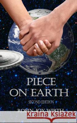 Piece on Earth, Second Edition Robin Joy Wirth 9781790802302 Independently Published - książka