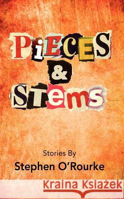 Pieces & Stems: Stories By Stephen O'Rourke O'Rourke, Stephen 9780615543000 Stephen O'Rourke - książka