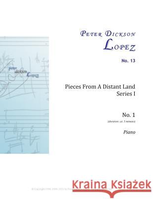 Pieces From A Distant Land, Series I: No. 1 Lopez, Peter Dickson 9781460973110 Createspace - książka