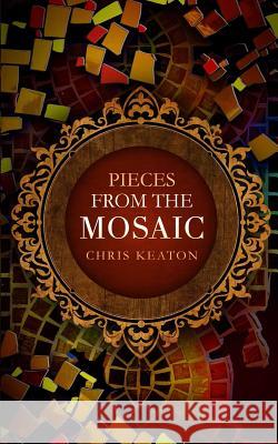 Pieces from The Mosaic Keaton, Chris 9781543195972 Createspace Independent Publishing Platform - książka