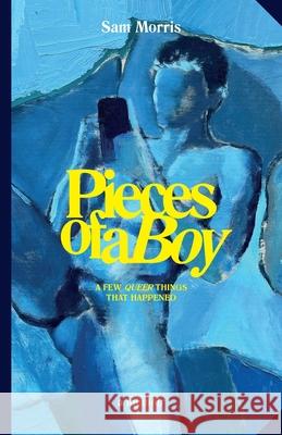 Pieces Of A Boy: A Few Queer Things That Happened Sam Morris Otamere Guobadia Jonathan Kent Adams 9781399976794 Sam Morris - książka