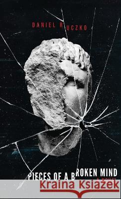Pieces of a Broken Mind Daniel Ruczko   9798987997963 Mind Pollution Publishing - książka