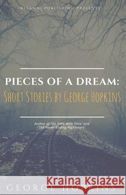 Pieces Of A Dream: Short Stories by George Hopkins Media, Mitanni 9781541332027 Createspace Independent Publishing Platform - książka