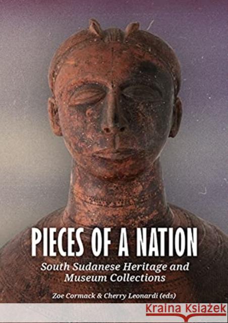 Pieces of a Nation: South Sudanese Heritage and Museum Collections Zoe Cormack Cherry Leonardi 9789464260137 Sidestone Press - książka