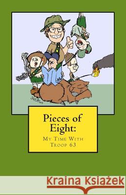 Pieces of Eight: My Time with Troop 63 Mark D. Webster 9780615468372 Mark Webster - książka