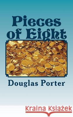 Pieces of Eight: The other side of the story Porter, Douglas 9781534919785 Createspace Independent Publishing Platform - książka