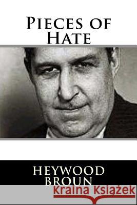 Pieces of Hate Heywood Broun 9781981156238 Createspace Independent Publishing Platform - książka