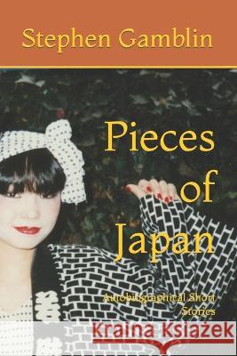 Pieces of Japan: Autobiographical Short Stories Stephen J Gamblin   9781089498865 Independently Published - książka