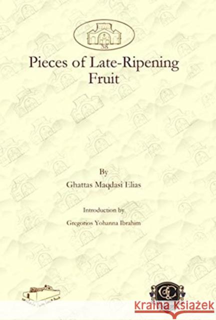 Pieces of Late-Ripening Fruit Ghattas Elias, Gregorios Ibrahim 9781607242765 Gorgias Press - książka