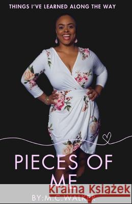 Pieces Of Me: Things I've Learned Along The Way Walker, M. C. 9781986869577 Createspace Independent Publishing Platform - książka