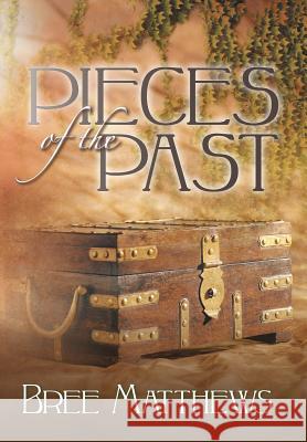 Pieces of the Past Bree Matthews 9781481717755 Authorhouse - książka