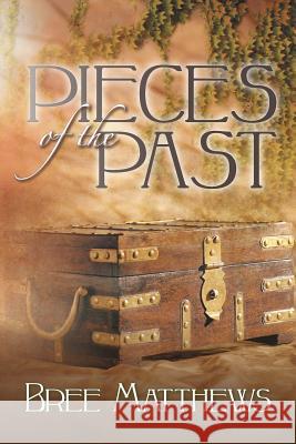 Pieces of the Past Bree Matthews 9781481717762 Authorhouse - książka