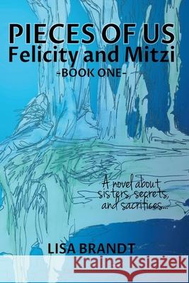 Pieces of Us - Felicity and Mitzi Book One Lisa Brandt 9780988158269 Lbcs - książka