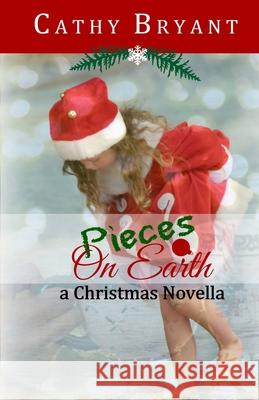 Pieces on Earth: A Christian Fiction Christmas Novella Cathy Bryant 9781941699102 Wordvessel Press - książka