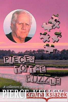 Pieces to the Puzzle: A Collection of Short Stories Kelley, Pierce 9780595419791 iUniverse - książka