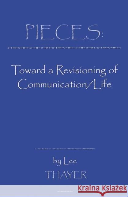 Pieces: Towards a Revisioning of Communication Lee Thayer 9781567502718 Ablex Publishing Corporation - książka