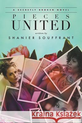 Pieces United: A Secretly Broken Novel Shanier Souffrant 9780991426133 Shanier Souffrant - książka