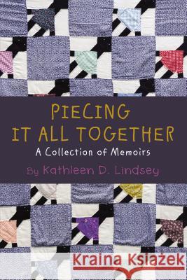 Piecing It All Together: A Collection of Memoirs Kathleen Lindsey 9781595559630 ELM Hill - książka