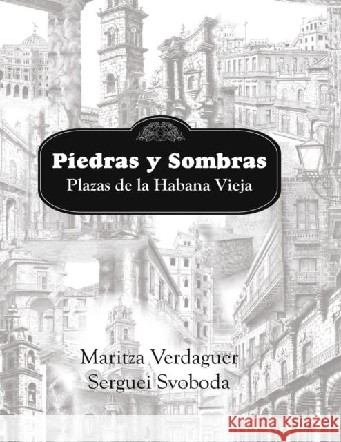 Piedras y Sombras. Plazas de la Habana Vieja Maritza Verdaguer                        Serguei Svoboda                          Pilar Sa 9788468610849 Bubok Publishing S.L. - książka