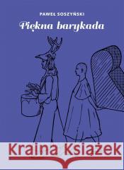 Piękna barykada Paweł Soszyński 9788396582270 Wolno - książka