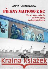 Piękny mafioso z KC i inne opowiadania... Anna Kalinowska 9788367539326 BookEdit - książka