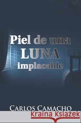 Piel de una Luna Implacable Carlos Camacho 9781081411428 Independently Published - książka