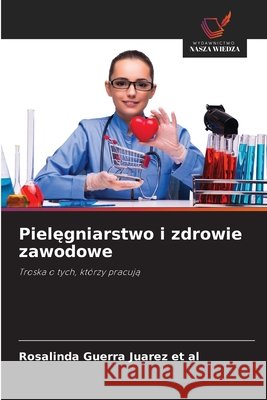 Pielegniarstwo i zdrowie zawodowe Guerra Juarez et al, Rosalinda 9786209431166 Wydawnictwo Nasza Wiedza - książka