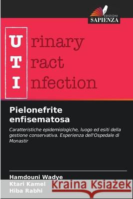 Pielonefrite enfisematosa Hamdouni Wadye Ktari Kamel Hiba Rabhi 9786206595328 Edizioni Sapienza - książka