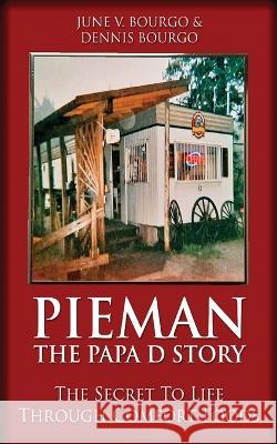 Pieman - The Papa D Story: The Secret To Life Through Comfort Foods June V Bourgo, Dennis Bourgo 9784824148742 Next Chapter - książka