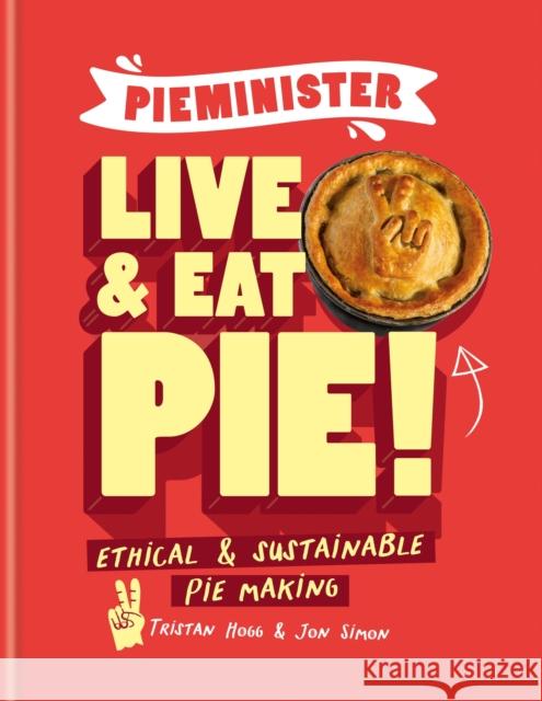 Pieminister: Live and Eat Pie!: Ethical & Sustainable Pie Making Jon Simon 9781804190630 Octopus Publishing Group - książka