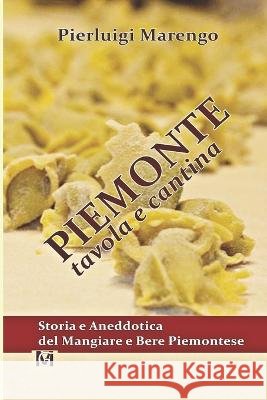 PIEMONTE Tavola e Cantina: Storia e Aneddotica dell'Enogastronomia Piemontese Pierluigi Marengo   9798362196608 Independently Published - książka