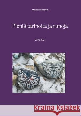 Pieniä tarinoita ja runoja: 2020-2021 Laakkonen, Mauri 9789528060369 Books on Demand - książka