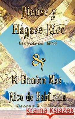 Piense y Hagase Rico by Napoleon Hill & El Hombre Mas Rico de Babilonia by George S. Clason Napoleon Hill George S. Clason 9789562914307 WWW.Bnpublishing.com - książka