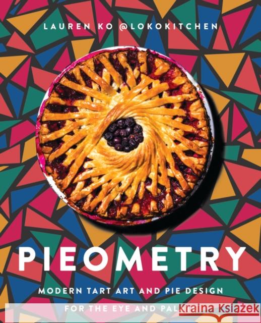 Pieometry: Modern Tart Art and Pie Design for the Eye and the Palate Lauren Ko 9780062911223 HarperCollins Publishers Inc - książka