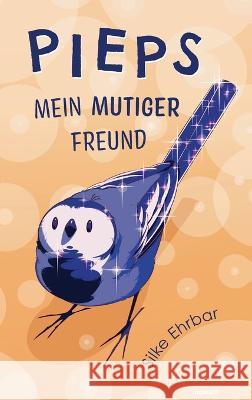 Pieps: Mein mutiger Freund Silke Ehrbar 9783991301929 Novum Premium - książka