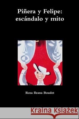 Piñera y Felipe: escándalo y mito Rosa Ileana Boudet 9780988448681 Ediciones de La Flecha - książka