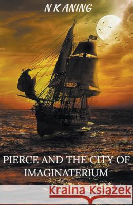 Pierce and the City of Imaginaterium N. K. Aning 9781393067283 N.K. Aning - książka