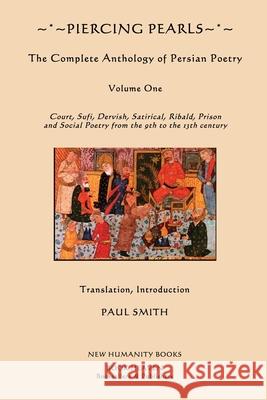 Piercing Pearls: The Complete Anthology of Persian Poetry: Court, Sufi, Dervish, Satirical, Ribald, Prison and Social Poetry from the 9 Smith, Paul 9781480207561 Createspace - książka