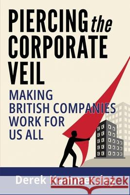 Piercing the Corporate Veil: Making British Companies Work for us All Derek Hammersley Catherine Clarke Katharine Smith 9781917824088 Heddon Publishing - książka