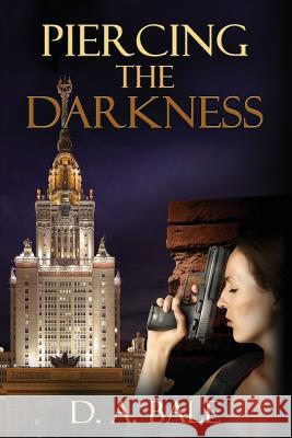 Piercing the Darkness D. a. Bale 9781499319965 Createspace - książka