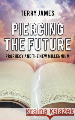 Piercing The Future: Prophecy and the New Millennium Terry James 9781641194037 Ckn Christian Publishing - książka
