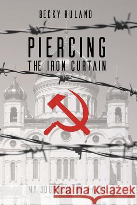 Piercing The Iron Curtain: My Journeys Of Faith Riley, Lonnie &. Kim 9781512005387 Createspace - książka