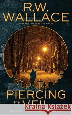 Piercing the Veil: Book 4 of the Ghost Detective Series R. W. Wallace 9782493670137 Varden Publishing - książka