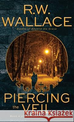 Piercing the Veil: Book 4 of the Ghost Detective Series R. W. Wallace 9782493670151 Varden Publishing - książka