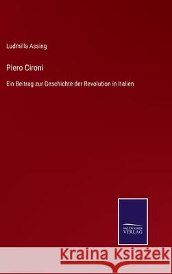 Piero Cironi: Ein Beitrag zur Geschichte der Revolution in Italien Ludmilla Assing 9783752519518 Salzwasser-Verlag Gmbh - książka