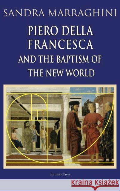 Piero della Francesca and the Baptism of the New World Sandra Marraghini, Virna Pigolotti 9781912142163 Pertinent Press - książka