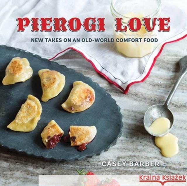 Pierogi Love: New Takes on an Old-World Comfort Food Casey Barber 9781423640653 Gibbs Smith Publishers - książka